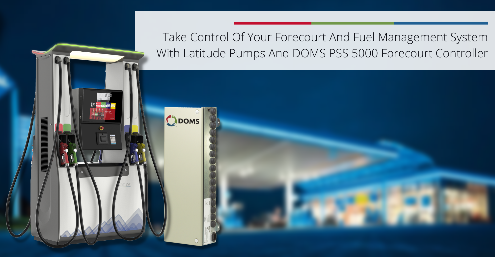 Improve and Scale Your Fuel Management System With Latitude Pumps And DOMS Forecourt Controller