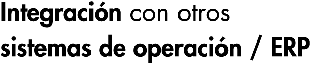Integración con otros sistemas de operación   ERP 