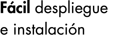 Fácil despliegue e instalación 
