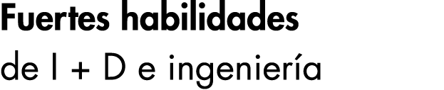 Fuertes habilidades de I + D e ingeniería 