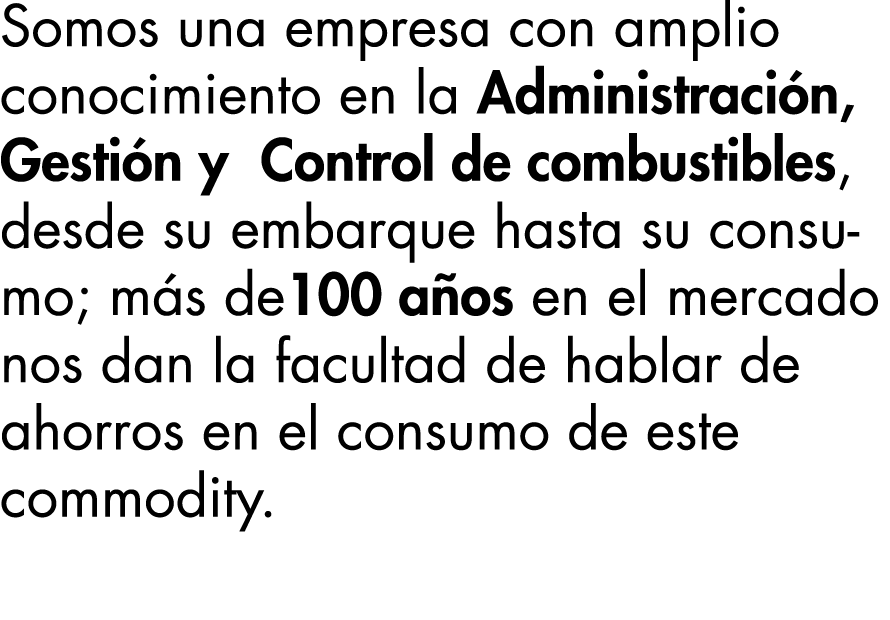 Somos una empresa con amplio conocimiento en la Administración, Gestión y Control de combustibles, desde su embarque    
