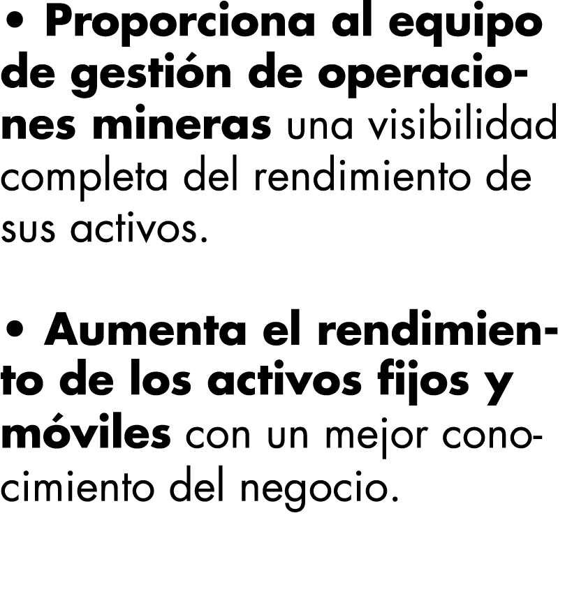   Proporciona al equipo de gestión de operaciones mineras una visibilidad completa del rendimiento de sus activos       