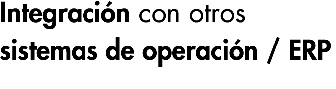 Integración con otros sistemas de operación   ERP 