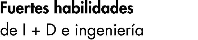 Fuertes habilidades de I + D e ingeniería 