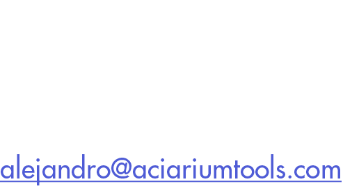 ACIARIUM TOOLS Teléfonos: +52 55 5451 9795 +52 33 123 45179 alejandro aciariumtools com